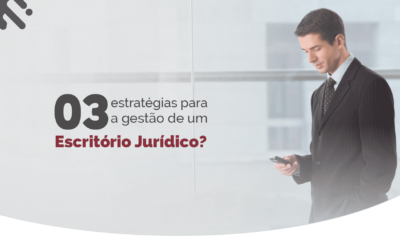 03 estratégias para a gestão de um escritório jurídico