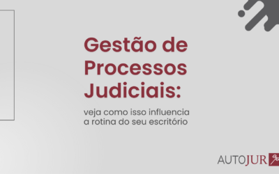 Gestão de processos judiciais: veja como isso influencia a rotina do seu escritório